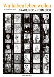 Cover des Buches Wir haben leben wollen Erika Freeman, Irene Bartz, Anna Hackl, Lucia Heilman, Ilse Helbich, Ingrid MacDonald, Erni Mangold und weitere Frauen in Portraitfotos, Graustufen