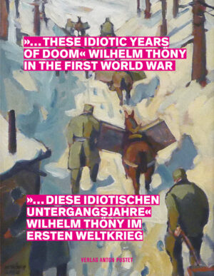 Taschenbuch „… diese idiotischen Untergangsjahre“ Wilhelm Thöny im Ersten Weltkrieg